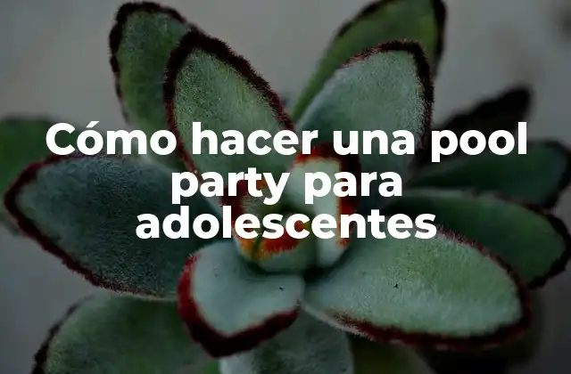 Cómo Hacer una Pool Party para Adolescentes
