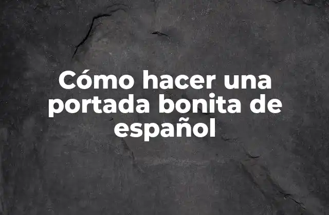 Cómo Hacer una Portada Bonita de Español