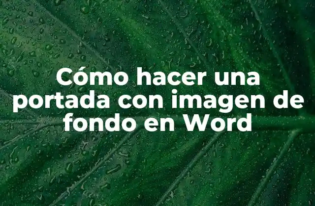 Cómo Hacer una Portada con Imagen de Fondo en Word