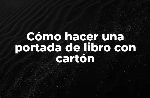 Cómo Hacer una Portada de Libro con Cartón