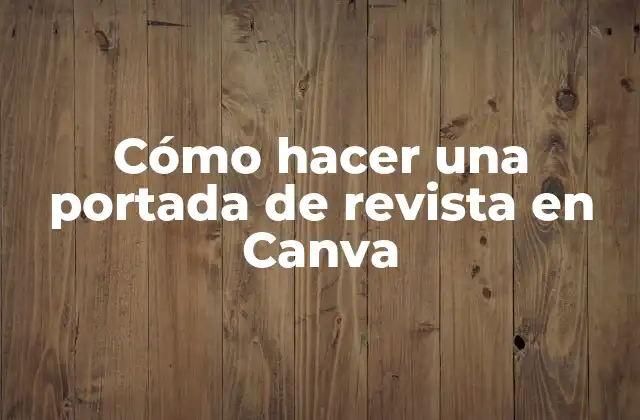 Cómo Hacer una Portada de Revista en Canva