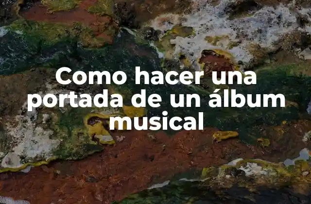 ¿Qué es una portada de álbum musical y para qué sirve?
