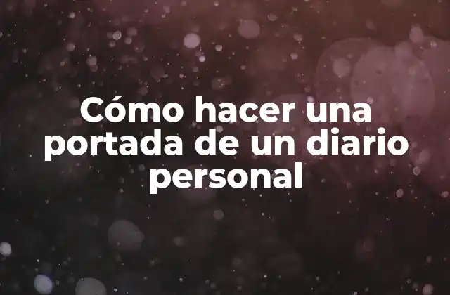 Cómo Hacer una Portada de un Diario Personal