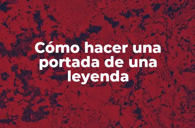 Cómo Hacer una Portada de una Leyenda