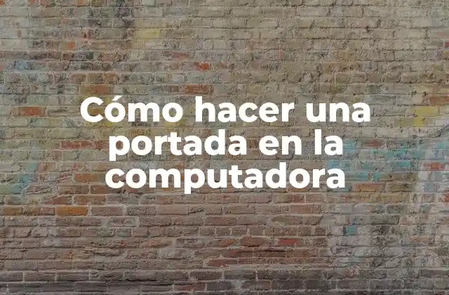 Cómo Hacer una Portada en la Computadora