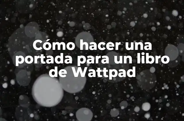 Cómo Hacer una Portada para un Libro de Wattpad