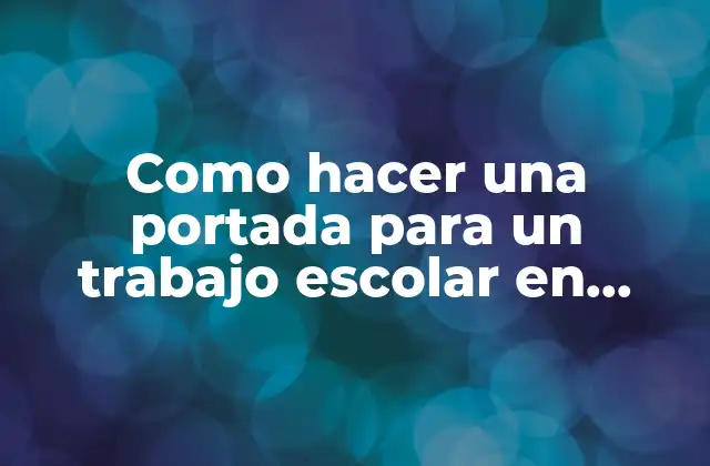 Como Hacer una Portada para un Trabajo Escolar en Venezuela