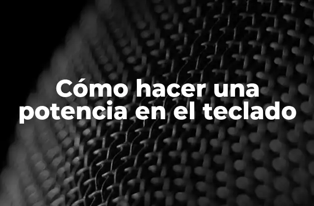 Cómo Hacer una Potencia en el Teclado