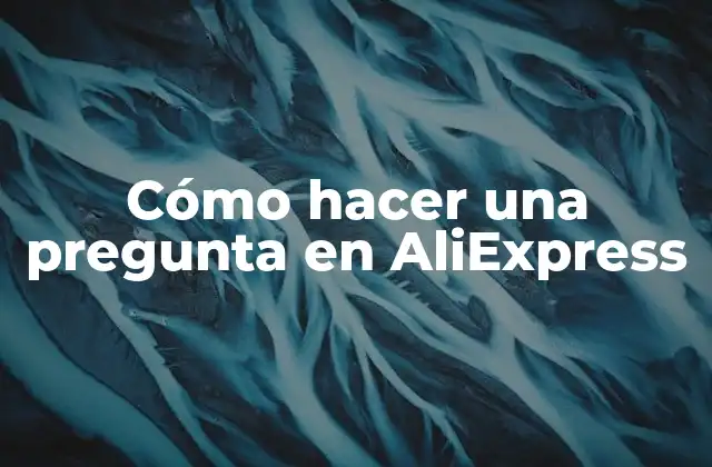 Cómo Hacer una Pregunta en Aliexpress