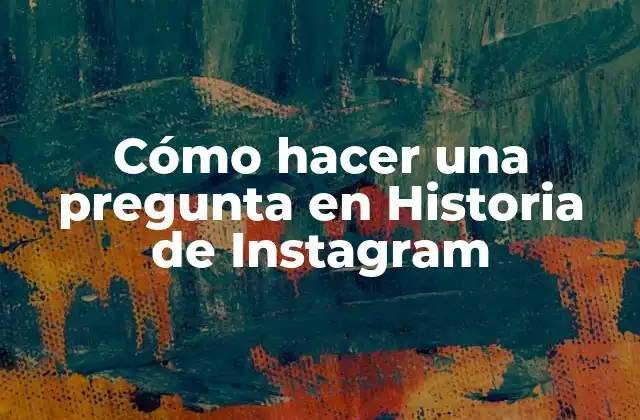 Cómo Hacer una Pregunta en Historia de Instagram