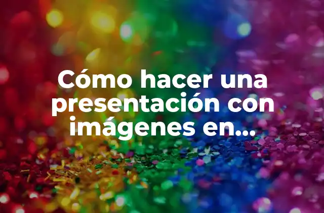 Cómo Hacer una Presentación con Imágenes en Movimiento