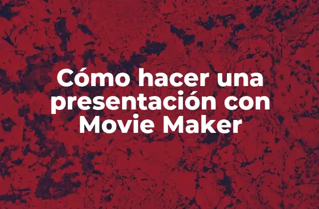Cómo Hacer una Presentación con Movie Maker