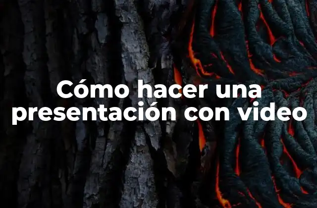 Cómo Hacer una Presentación con Video