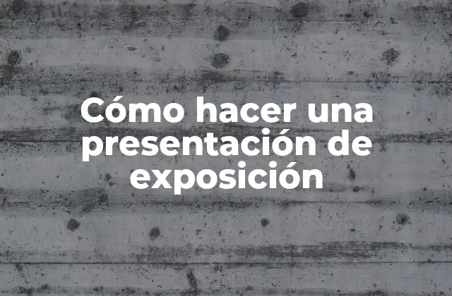 Cómo Hacer una Presentación de Exposición