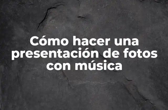 Cómo Hacer una Presentación de Fotos con Música