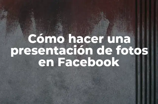 Cómo Hacer una Presentación de Fotos en Facebook 2 Cómo hacer una presentación de fotos en Facebook
