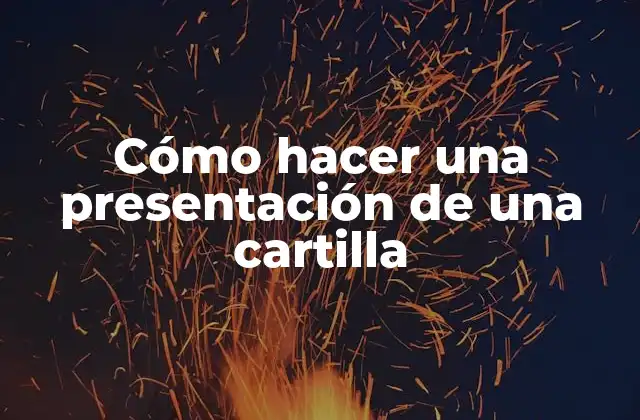Cómo Hacer una Presentación de una Cartilla 2 ¿Qué es una presentación de una cartilla?