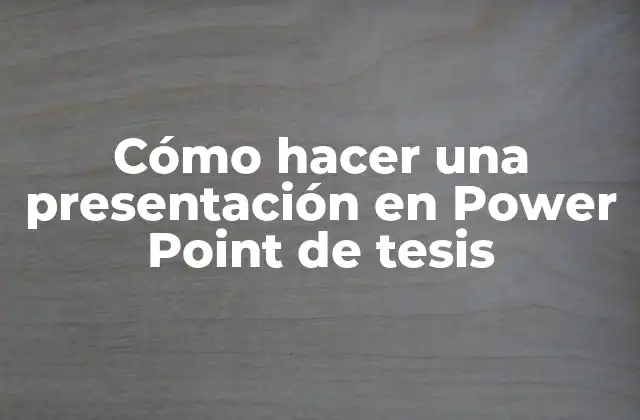 Cómo Hacer una Presentación en Power Point de Tesis