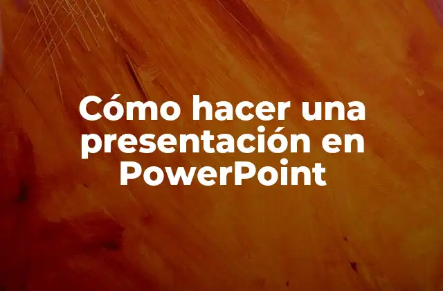 Cómo Hacer una Presentación en Powerpoint