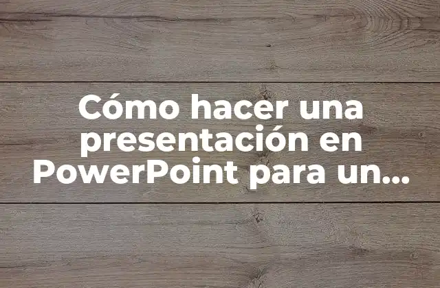 Cómo Hacer una Presentación en Powerpoint para un Congreso