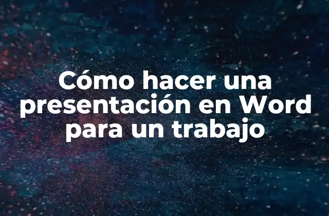 Cómo Hacer una Presentación en Word para un Trabajo