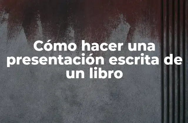 Cómo Hacer una Presentación Escrita de un Libro