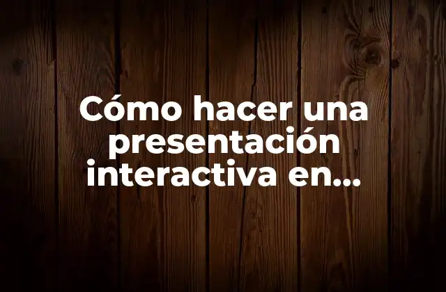 Cómo Hacer una Presentación Interactiva en Powerpoint 2 Cómo hacer una presentación interactiva en PowerPoint