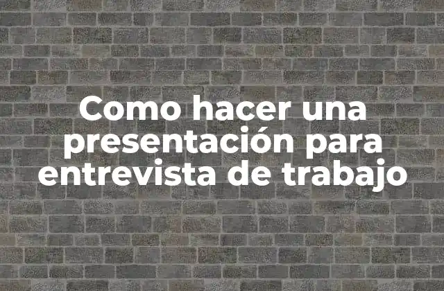 Como Hacer una Presentación para Entrevista de Trabajo