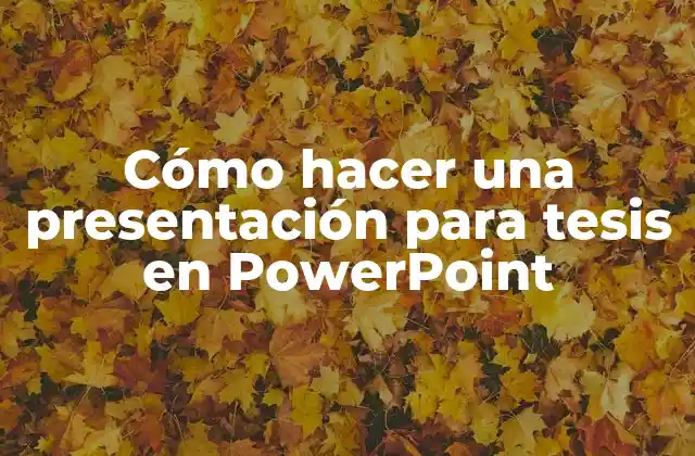Cómo Hacer una Presentación para Tesis en Powerpoint