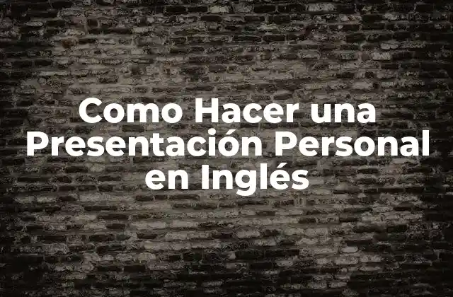 Como Hacer una Presentación Personal en Inglés