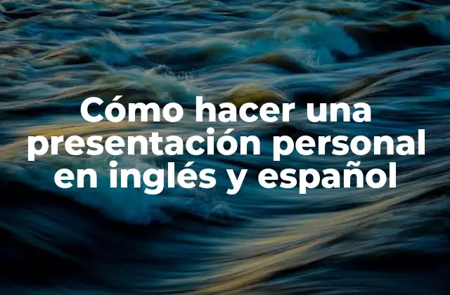 Cómo Hacer una Presentación Personal en Inglés y Español