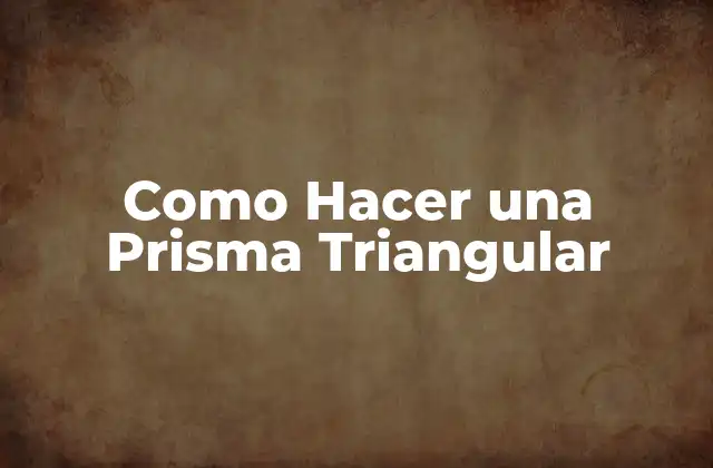 Como Hacer una Prisma Triangular