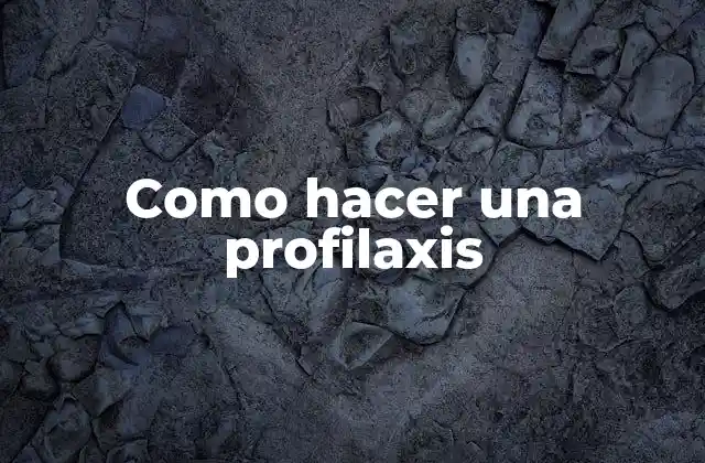 Como Hacer una Profilaxis
