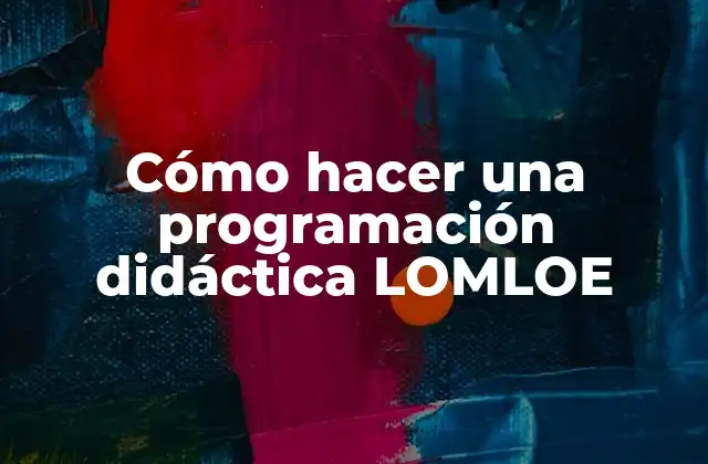 Cómo Hacer una Programación Didáctica Lomloe