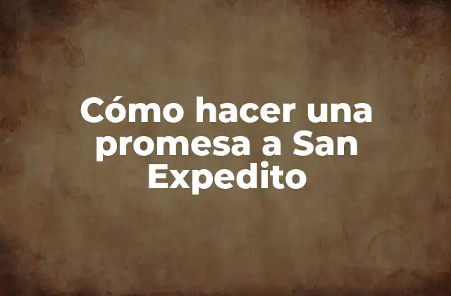 Cómo Hacer una Promesa a San Expedito