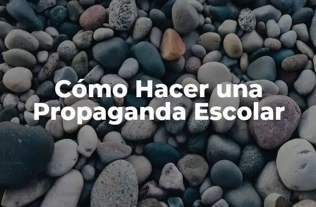 Cómo Hacer una Propaganda Escolar