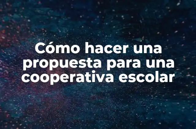 Cómo Hacer una Propuesta para una Cooperativa Escolar