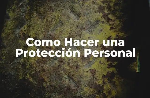 Como Hacer una Protección Personal