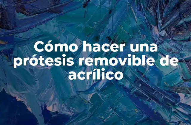 Cómo Hacer una Prótesis Removible de Acrílico