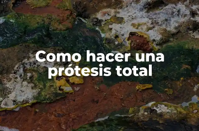 Como Hacer una Prótesis Total