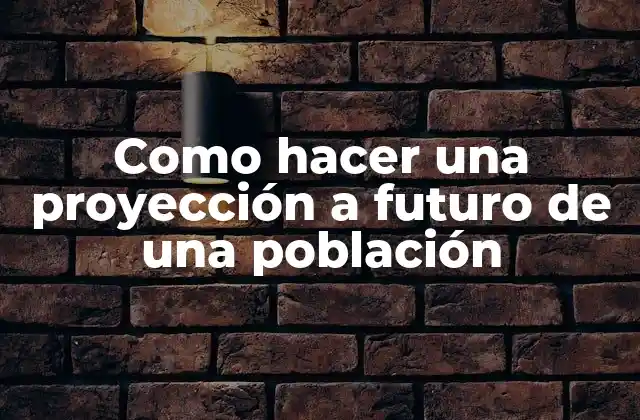 Como hacer una proyección a futuro de una población
