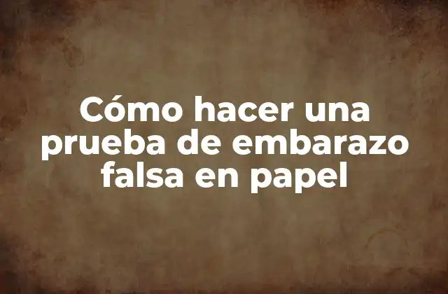 Cómo Hacer una Prueba de Embarazo Falsa en Papel