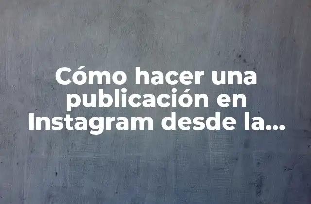Cómo Hacer una Publicación en Instagram desde la Computadora 2 Cómo hacer una publicación en Instagram desde la computadora