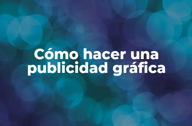 Cómo Hacer una Publicidad Gráfica