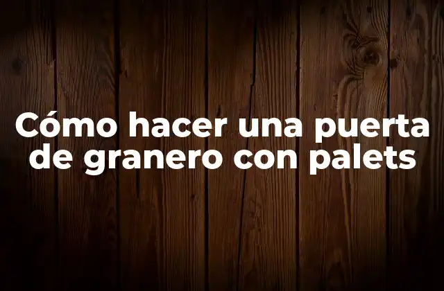 Cómo Hacer una Puerta de Granero con Palets