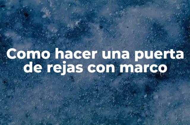 Como Hacer una Puerta de Rejas con Marco