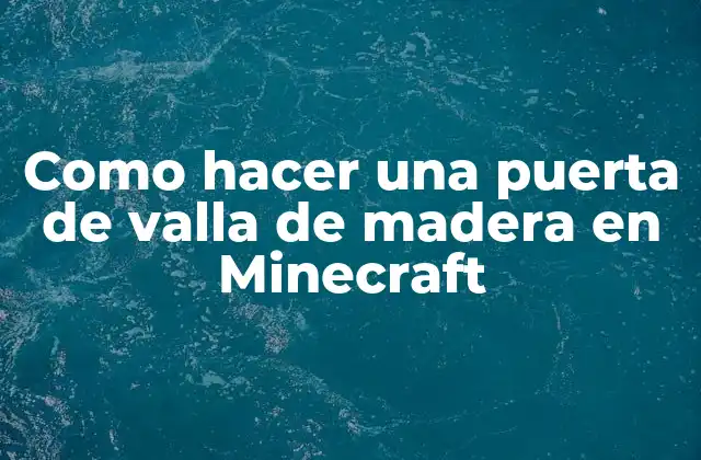 Como Hacer una Puerta de Valla de Madera en Minecraft
