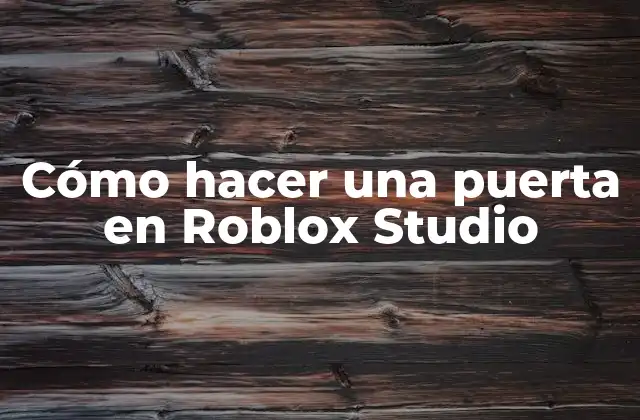 Cómo Hacer una Puerta en Roblox Studio