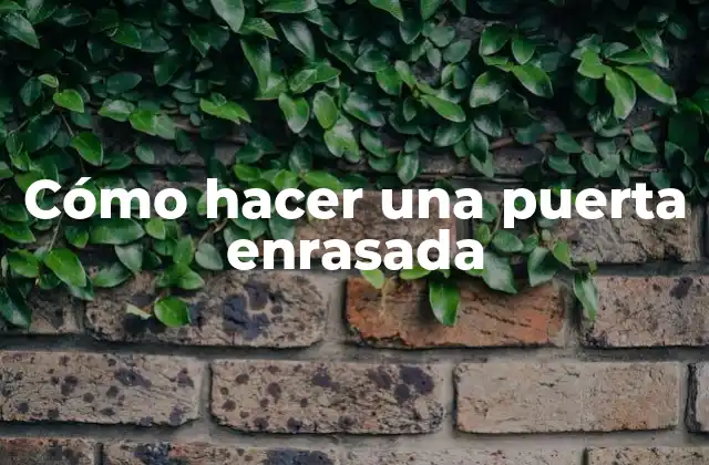 Cómo hacer una puerta enrasada