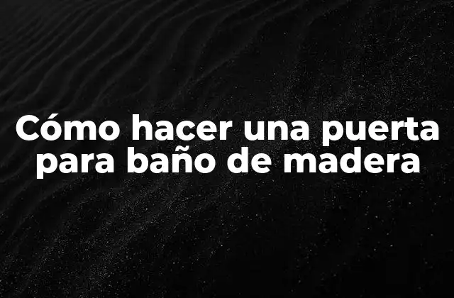 Cómo Hacer una Puerta para Baño de Madera